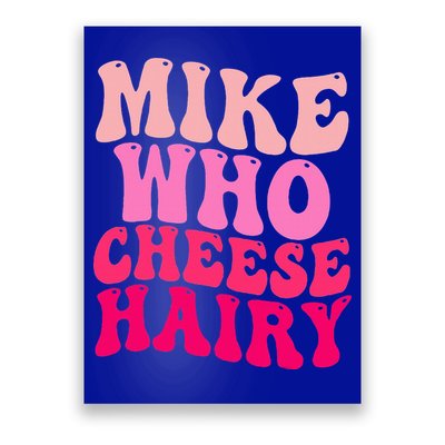 Mike Who Cheese Hairy funny meme  Poster