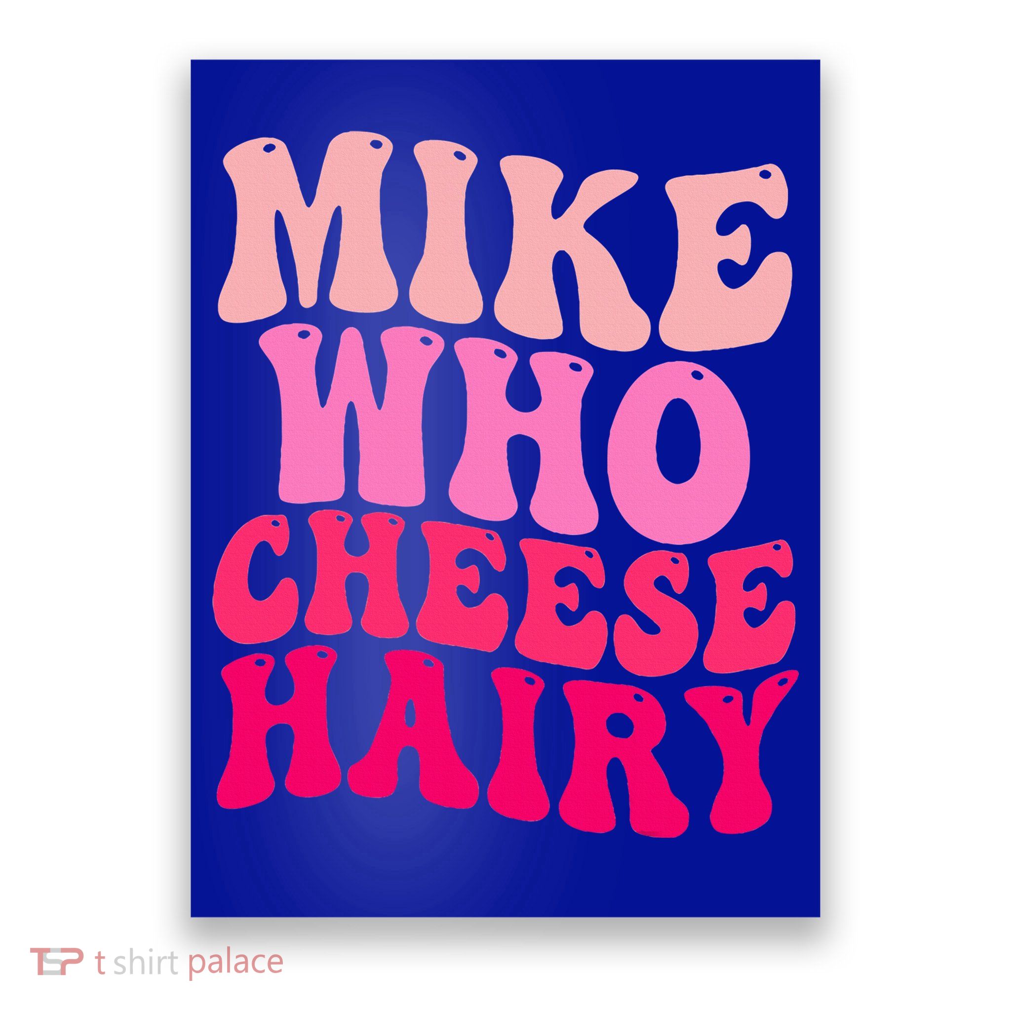 Mike Who Cheese Hairy funny meme  Poster