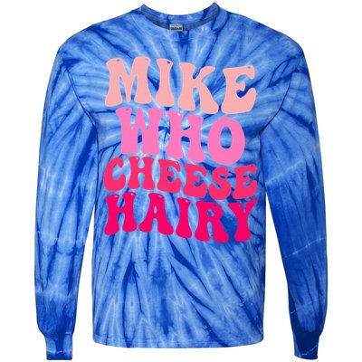 Mike Who Cheese Hairy funny meme  Tie-Dye Long Sleeve Shirt