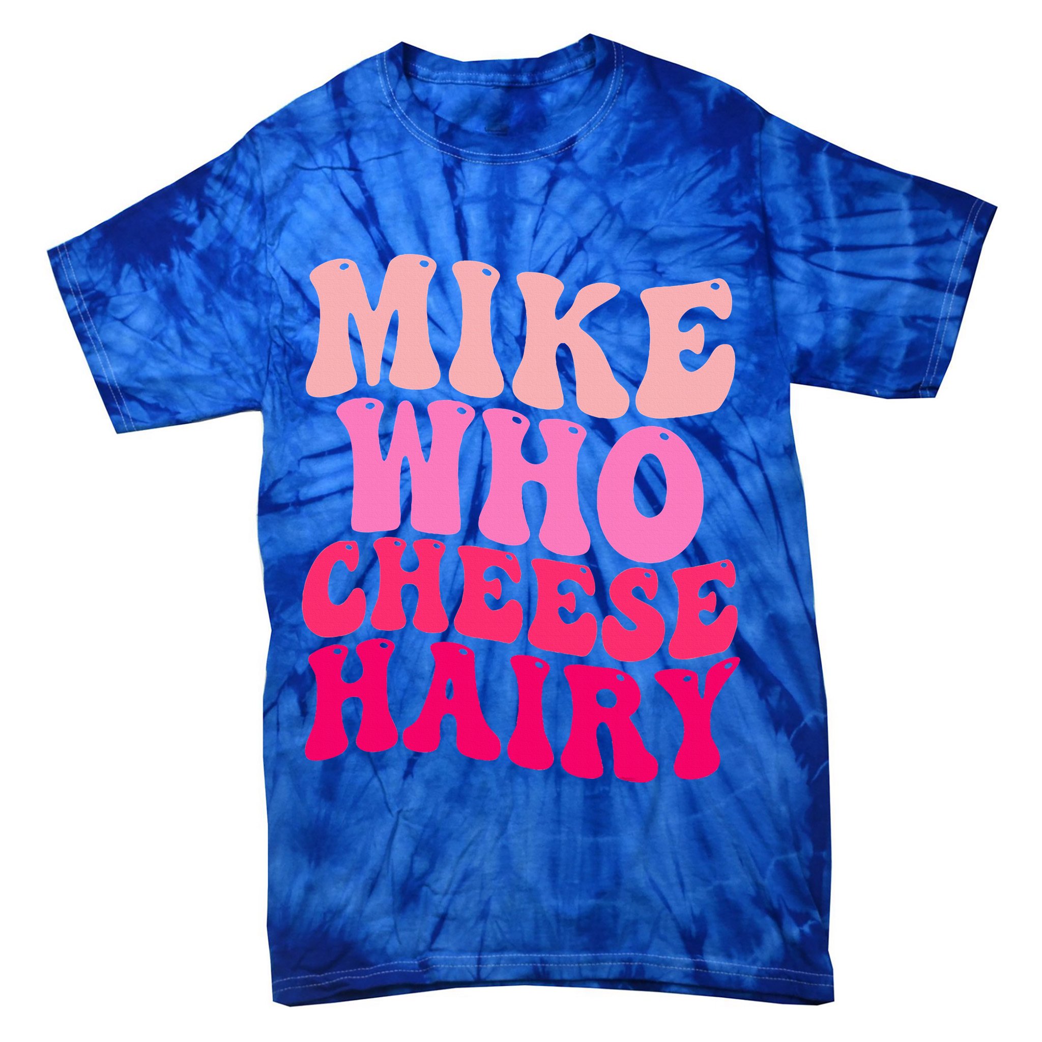 Mike Who Cheese Hairy funny meme  Tie-Dye T-Shirt