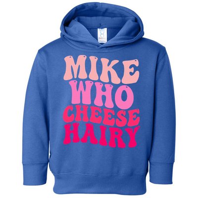 Mike Who Cheese Hairy funny meme  Toddler Hoodie