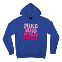 Mike Who Cheese Hairy funny meme  Tall Hoodie