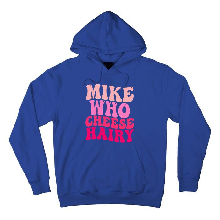 Mike Who Cheese Hairy funny meme  Tall Hoodie