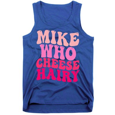 Mike Who Cheese Hairy funny meme  Tank Top