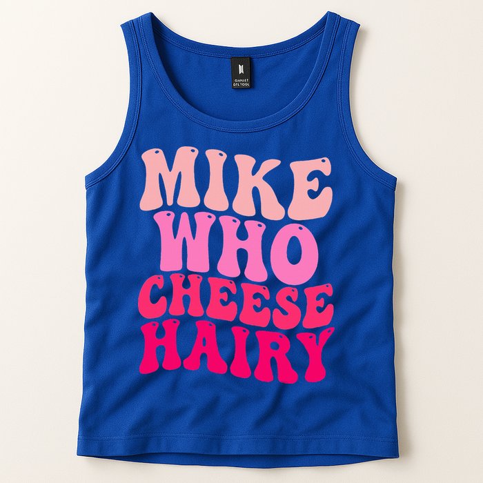 Mike Who Cheese Hairy funny meme  Tank Top