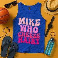 Mike Who Cheese Hairy funny meme  Tank Top