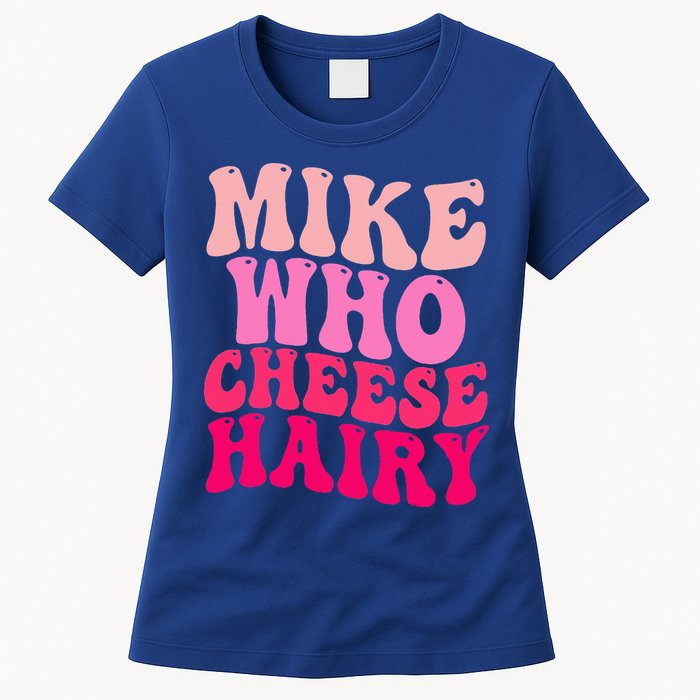 Mike Who Cheese Hairy funny meme  Womens T-Shirt