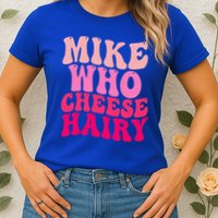 Mike Who Cheese Hairy funny meme  Womens T-Shirt