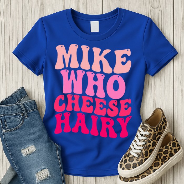 Mike Who Cheese Hairy funny meme  Womens T-Shirt