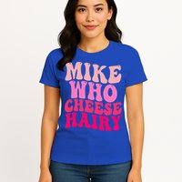 Mike Who Cheese Hairy funny meme  Womens T-Shirt