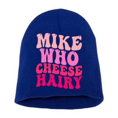 Mike Who Cheese Hairy funny meme  Short Acrylic Beanie