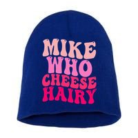 Mike Who Cheese Hairy funny meme  Short Acrylic Beanie