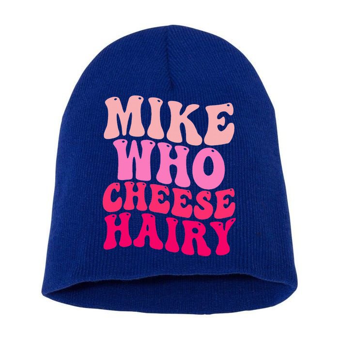 Mike Who Cheese Hairy funny meme  Short Acrylic Beanie