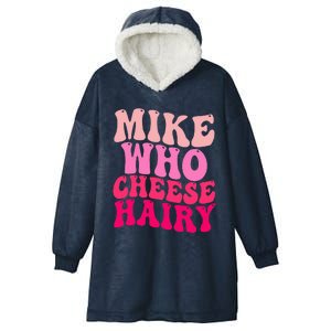 Mike Who Cheese Hairy funny meme  Hooded Wearable Blanket