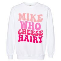 Mike Who Cheese Hairy funny meme  Garment-Dyed Sweatshirt