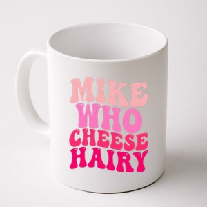 Mike Who Cheese Hairy funny meme  Coffee Mug