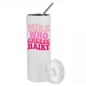 Mike Who Cheese Hairy funny meme  Stainless Steel Tumbler