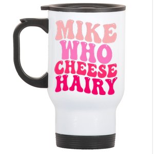 Mike Who Cheese Hairy funny meme  Stainless Steel Travel Mug