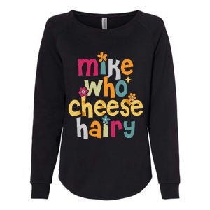 Mike Who Cheese Hairy Funny Word Play Humor Womens California Wash Sweatshirt