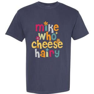 Mike Who Cheese Hairy Funny Word Play Humor Garment-Dyed Heavyweight T-Shirt