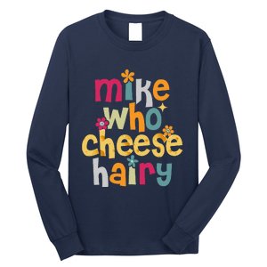 Mike Who Cheese Hairy Funny Word Play Humor Long Sleeve Shirt