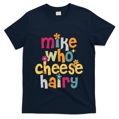 Mike Who Cheese Hairy Funny Word Play Humor T-Shirt