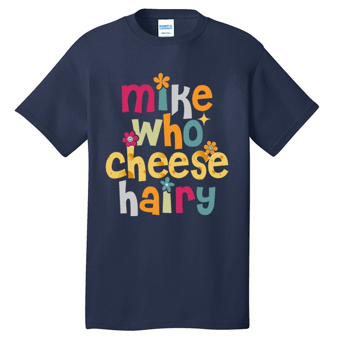 Mike Who Cheese Hairy Funny Word Play Humor Tall T-Shirt