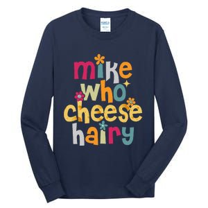 Mike Who Cheese Hairy Funny Word Play Humor Tall Long Sleeve T-Shirt