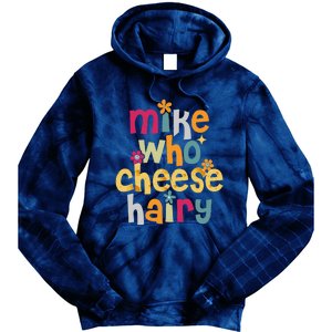 Mike Who Cheese Hairy Funny Word Play Humor Tie Dye Hoodie