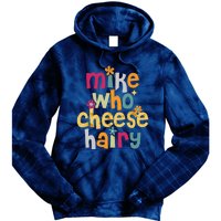 Mike Who Cheese Hairy Funny Word Play Humor Tie Dye Hoodie