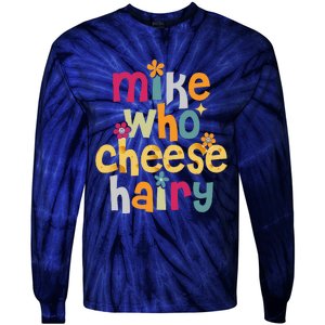 Mike Who Cheese Hairy Funny Word Play Humor Tie-Dye Long Sleeve Shirt