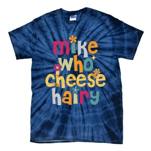 Mike Who Cheese Hairy Funny Word Play Humor Tie-Dye T-Shirt