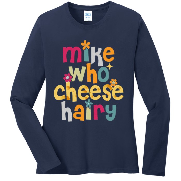 Mike Who Cheese Hairy Funny Word Play Humor Ladies Long Sleeve Shirt