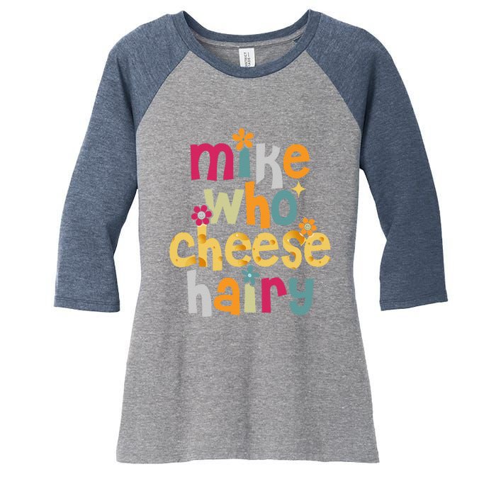 Mike Who Cheese Hairy Funny Word Play Humor Women's Tri-Blend 3/4-Sleeve Raglan Shirt