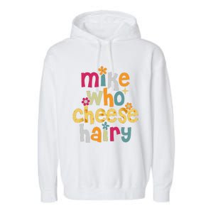 Mike Who Cheese Hairy Funny Word Play Humor Garment-Dyed Fleece Hoodie