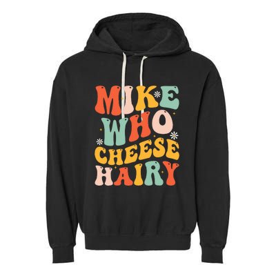 Mike Who Cheese Hairy Funny Adult Meme Social Media Joke Garment-Dyed Fleece Hoodie