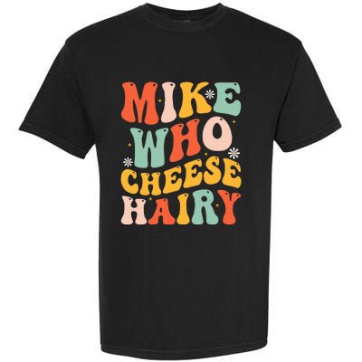 Mike Who Cheese Hairy Funny Adult Meme Social Media Joke Garment-Dyed Heavyweight T-Shirt