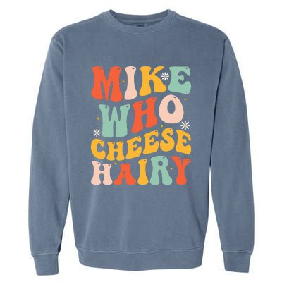 Mike Who Cheese Hairy Funny Adult Meme Social Media Joke Garment-Dyed Sweatshirt