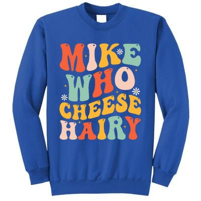 Mike Who Cheese Hairy Funny Adult Meme Social Media Joke Sweatshirt