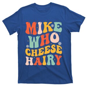 Mike Who Cheese Hairy Funny Adult Meme Social Media Joke T-Shirt