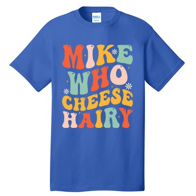 Mike Who Cheese Hairy Funny Adult Meme Social Media Joke Tall T-Shirt