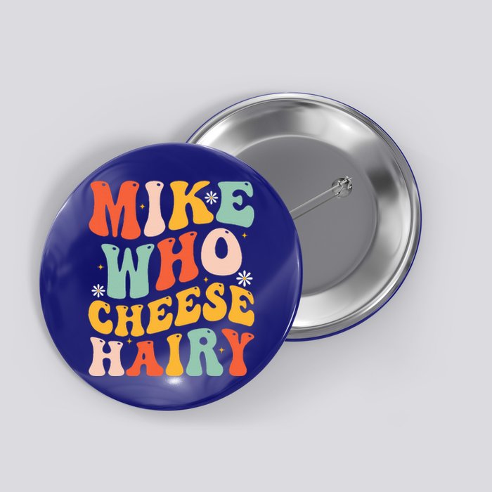 Mike Who Cheese Hairy Funny Adult Meme Social Media Joke Button