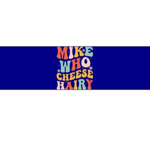 Mike Who Cheese Hairy Funny Adult Meme Social Media Joke Bumper Sticker