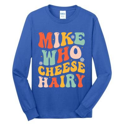 Mike Who Cheese Hairy Funny Adult Meme Social Media Joke Tall Long Sleeve T-Shirt