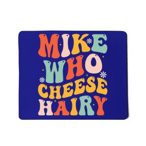 Mike Who Cheese Hairy Funny Adult Meme Social Media Joke Mousepad