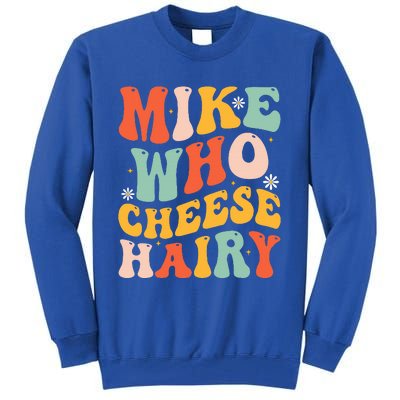 Mike Who Cheese Hairy Funny Adult Meme Social Media Joke Tall Sweatshirt