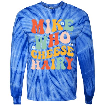 Mike Who Cheese Hairy Funny Adult Meme Social Media Joke Tie-Dye Long Sleeve Shirt