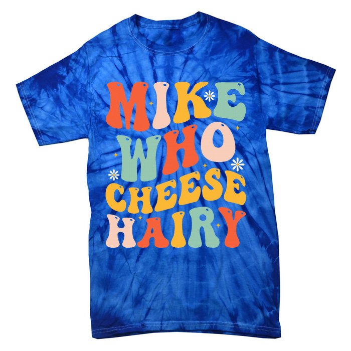 Mike Who Cheese Hairy Funny Adult Meme Social Media Joke Tie-Dye T-Shirt