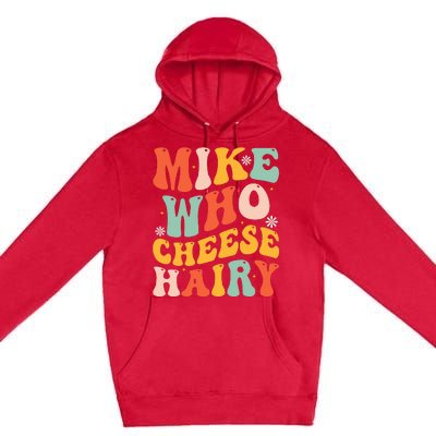 Mike Who Cheese Hairy Funny Adult Meme Social Media Joke Premium Pullover Hoodie