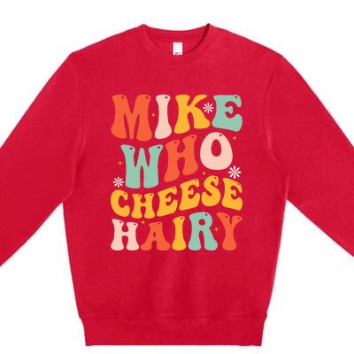 Mike Who Cheese Hairy Funny Adult Meme Social Media Joke Premium Crewneck Sweatshirt